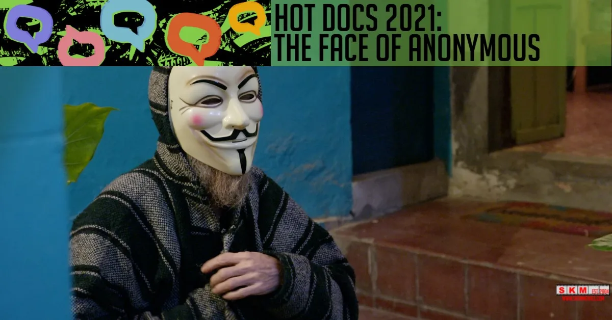 The Face of Anonymous – Hot Docs 2021