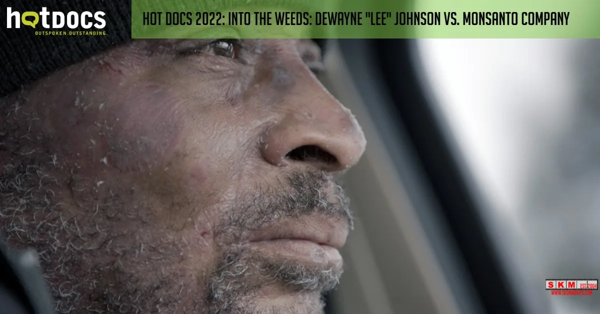Into the Weeds: Dewayne “Lee” Johnson vs. Monsanto Company – Hot Docs 2022